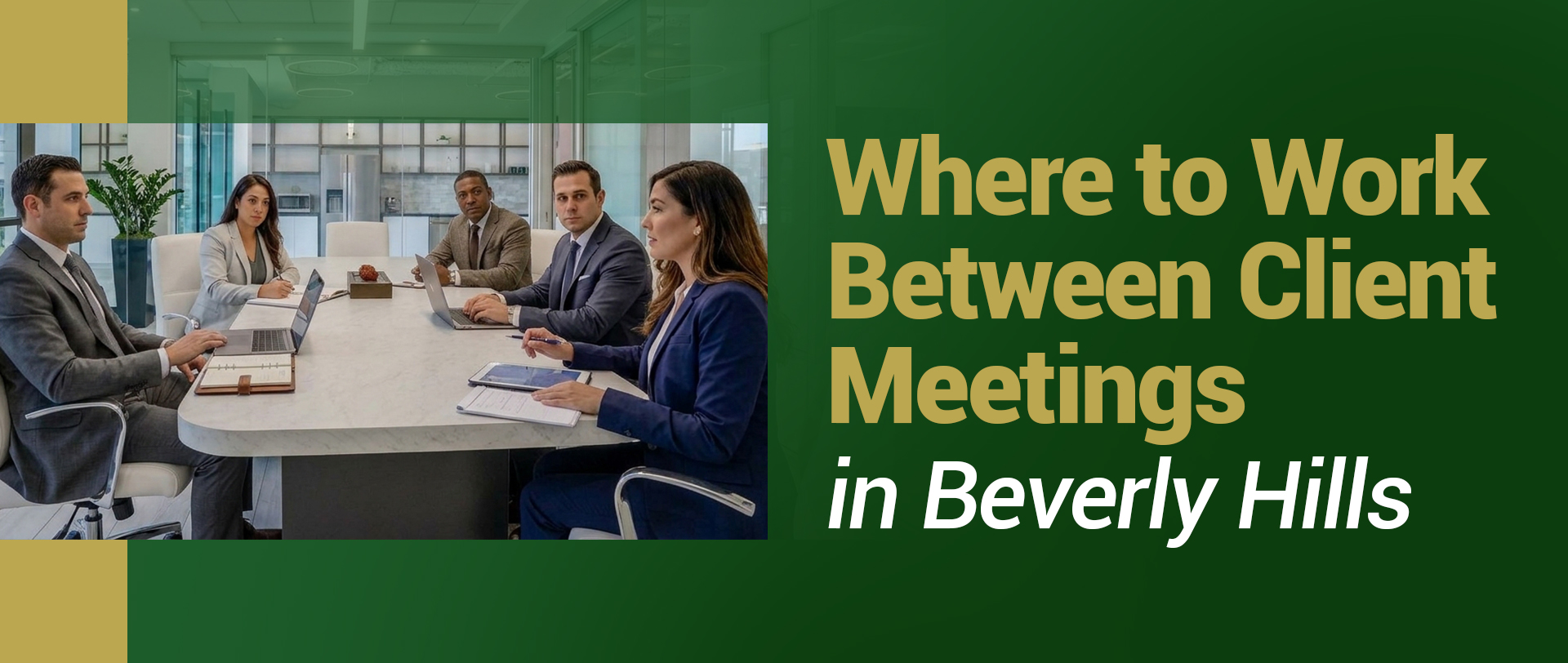 Four business professionals meeting around a conference table with text reading, Where to Work Between Client Meetings in Beverly Hills.